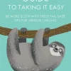 A Sloth's Guide to Taking It Easy: Be More Sloth with These Fail-Safe Tips for Serious Chilling- Books