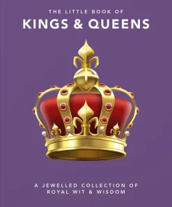 The Little Book of Kings & Queens: A Jewelled Collection of Royal Wit & Wisdom- Books